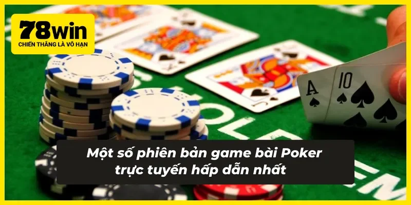 Một vài phiên bản game bài Poker 78WIN
