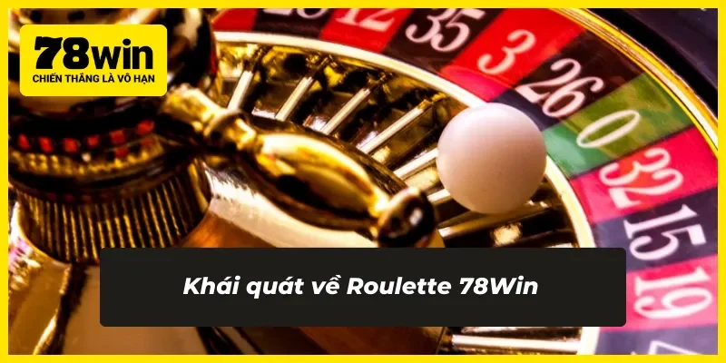 Giới thiệu về Roulette 78Win